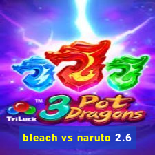 bleach vs naruto 2.6